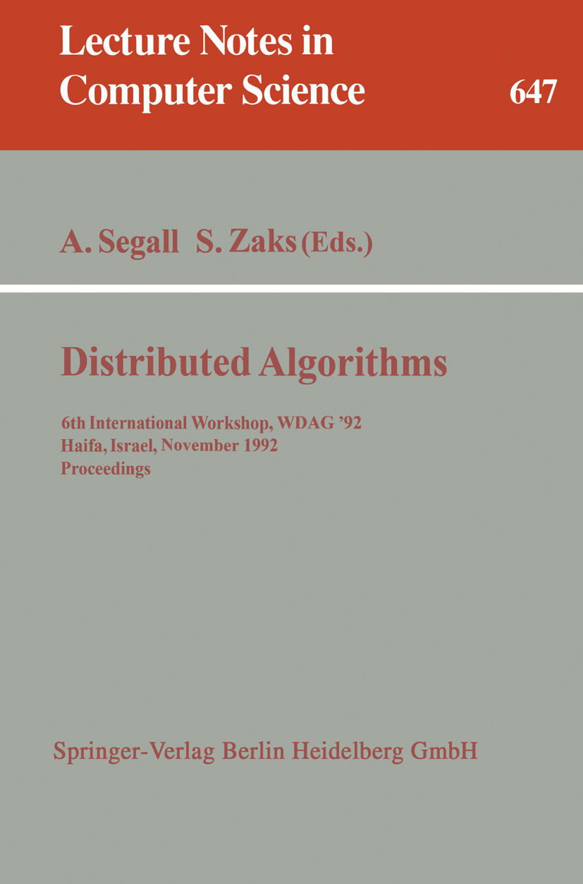 Titlebook: Distributed Algorithms; 6th International Wo Adrian Segall,Shmuel Zaks Conference proceedings 1992 Springer-Verlag Berlin Heidelberg 1992 A Titlebook: Distributed Algorithms; 6th International Wo Adrian Segall,Shmuel Zaks Conference proceedings 1992 Springer-Verlag Berlin Heidelberg 1992 A