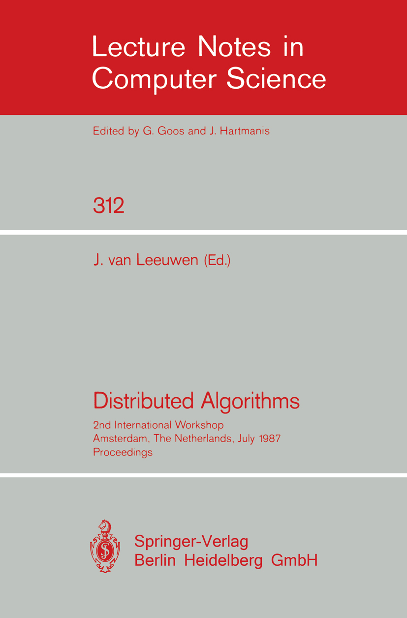 Titlebook: Distributed Algorithms; 2nd International Wo J. Leeuwen Conference proceedings 1988 Springer-Verlag Berlin Heidelberg 1988 algorithm.algori Titlebook: Distributed Algorithms; 2nd International Wo J. Leeuwen Conference proceedings 1988 Springer-Verlag Berlin Heidelberg 1988 algorithm.algori