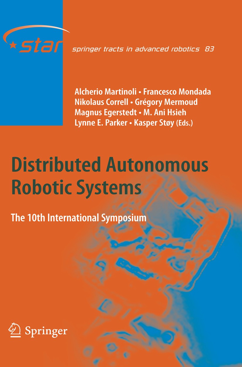 Titlebook: Distributed Autonomous Robotic Systems; The 10th Internation Alcherio Martinoli,Francesco Mondada,Kasper Støy Book 2013 Springer-Verlag Ber Titlebook: Distributed Autonomous Robotic Systems; The 10th Internation Alcherio Martinoli,Francesco Mondada,Kasper Støy Book 2013 Springer-Verlag Ber