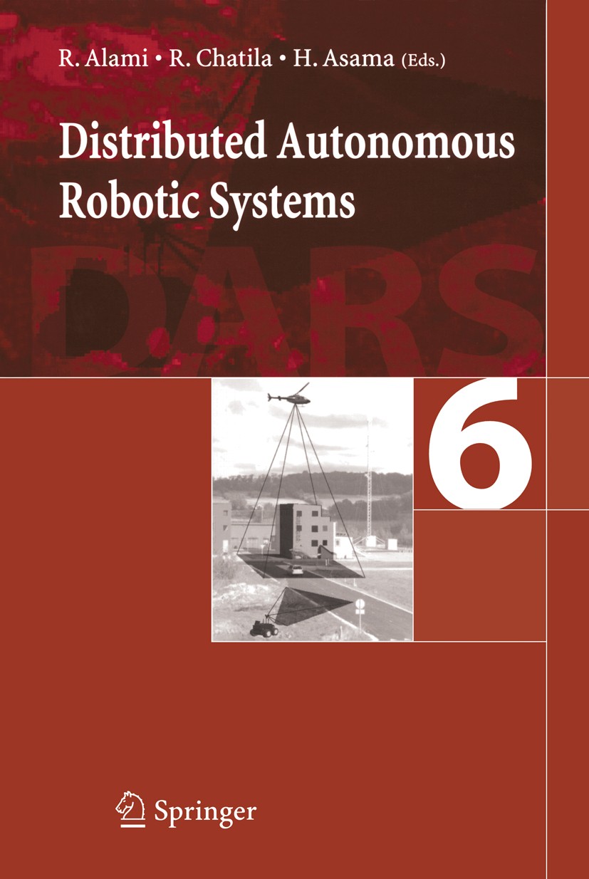 Titlebook: Distributed Autonomous Robotic System 6; Rachid Alami (Senior Scientist),Raja Chatila (Seni Conference proceedings 2007 Springer-Verlag To Titlebook: Distributed Autonomous Robotic System 6; Rachid Alami (Senior Scientist),Raja Chatila (Seni Conference proceedings 2007 Springer-Verlag To