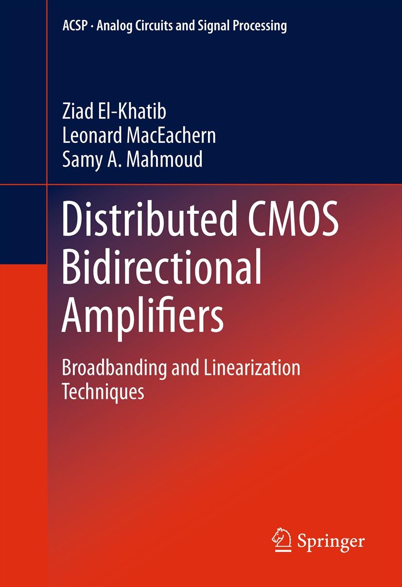 Titlebook: Distributed CMOS Bidirectional Amplifiers; Broadbanding and Lin Ziad El-Khatib,Leonard MacEachern,Samy A. Mahmoud Book 2012 Springer Scienc Titlebook: Distributed CMOS Bidirectional Amplifiers; Broadbanding and Lin Ziad El-Khatib,Leonard MacEachern,Samy A. Mahmoud Book 2012 Springer Scienc