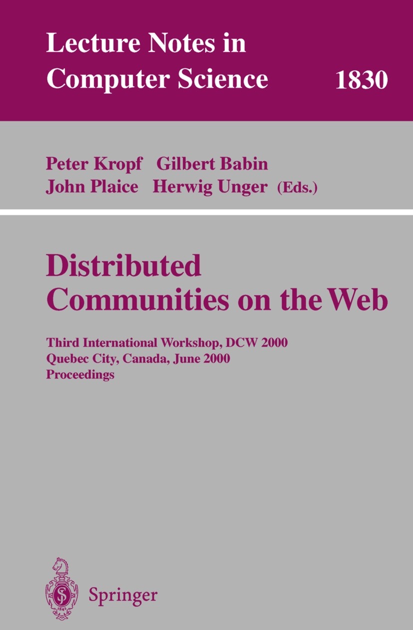 Titlebook: Distributed Communities on the Web; Third International Peter G. Kropf,Gilbert Babin,Herwig Unger Conference proceedings 2000 Springer-Ver Titlebook: Distributed Communities on the Web; Third International Peter G. Kropf,Gilbert Babin,Herwig Unger Conference proceedings 2000 Springer-Ver