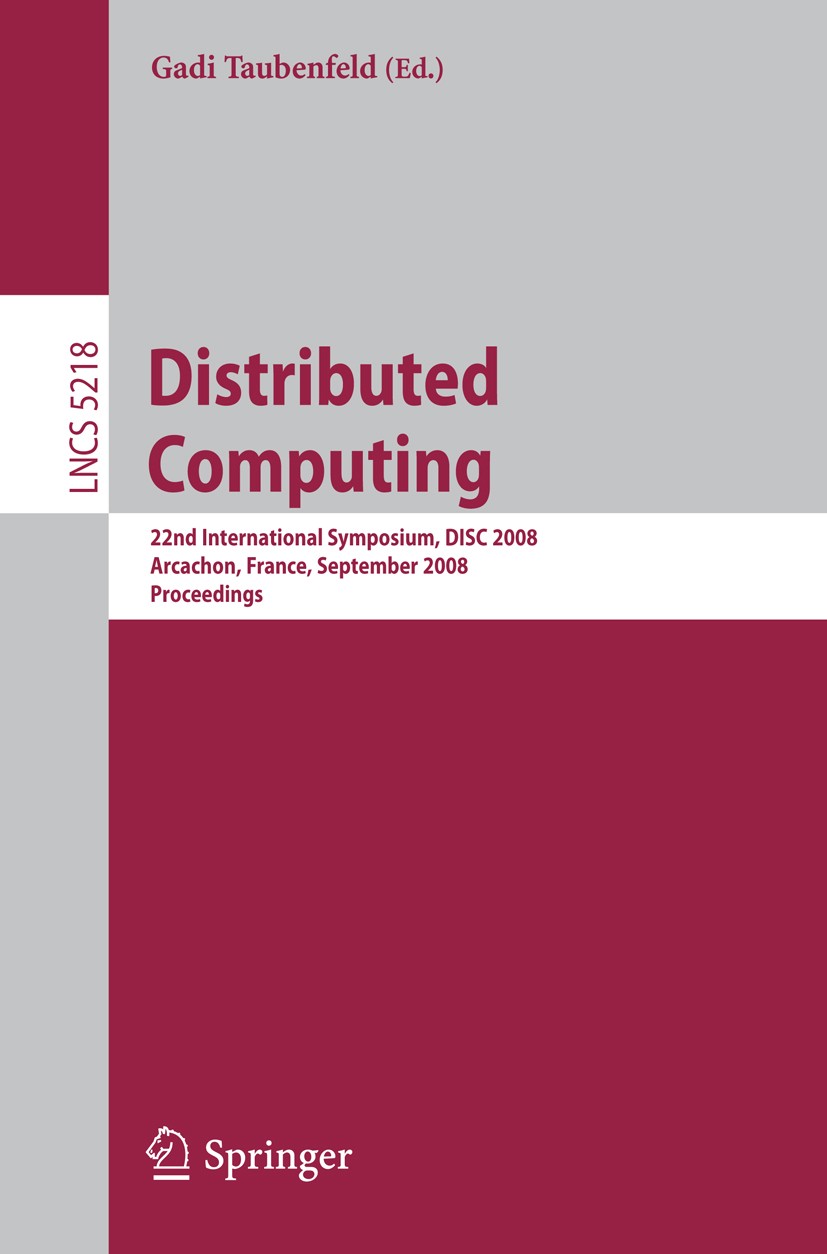 Titlebook: Distributed Computing; 22nd International S Gadi Taubenfeld Conference proceedings 2008 The Editor(s) (if applicable) and The Author(s), un Titlebook: Distributed Computing; 22nd International S Gadi Taubenfeld Conference proceedings 2008 The Editor(s) (if applicable) and The Author(s), un
