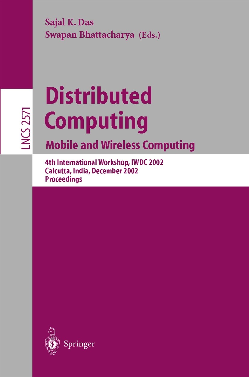 Titlebook: Distributed Computing; Mobile and Wireless Sajal K. Das,Swapan Bhattacharya Conference proceedings 2002 Springer-Verlag Berlin Heidelberg Titlebook: Distributed Computing; Mobile and Wireless Sajal K. Das,Swapan Bhattacharya Conference proceedings 2002 Springer-Verlag Berlin Heidelberg