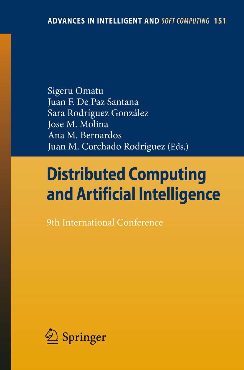 Titlebook: Distributed Computing and Artificial Intelligence; 9th International Co Sigeru Omatu,Juan F. De Paz Santana,Juan M. Corcha Conference proce Titlebook: Distributed Computing and Artificial Intelligence; 9th International Co Sigeru Omatu,Juan F. De Paz Santana,Juan M. Corcha Conference proce