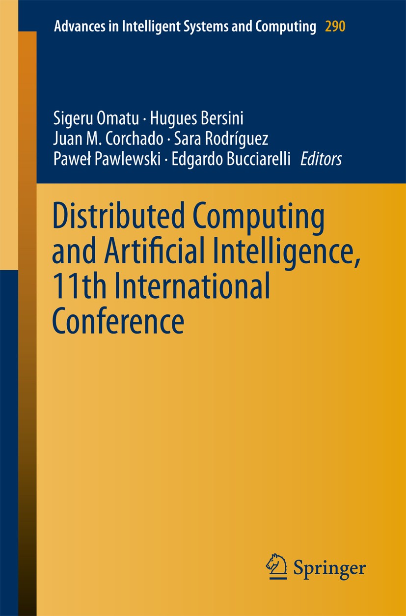 Titlebook: Distributed Computing and Artificial Intelligence, 11th International Conference; Sigeru Omatu,Hugues Bersini,Edgardo Bucciarelli Conferen Titlebook: Distributed Computing and Artificial Intelligence, 11th International Conference; Sigeru Omatu,Hugues Bersini,Edgardo Bucciarelli Conferen