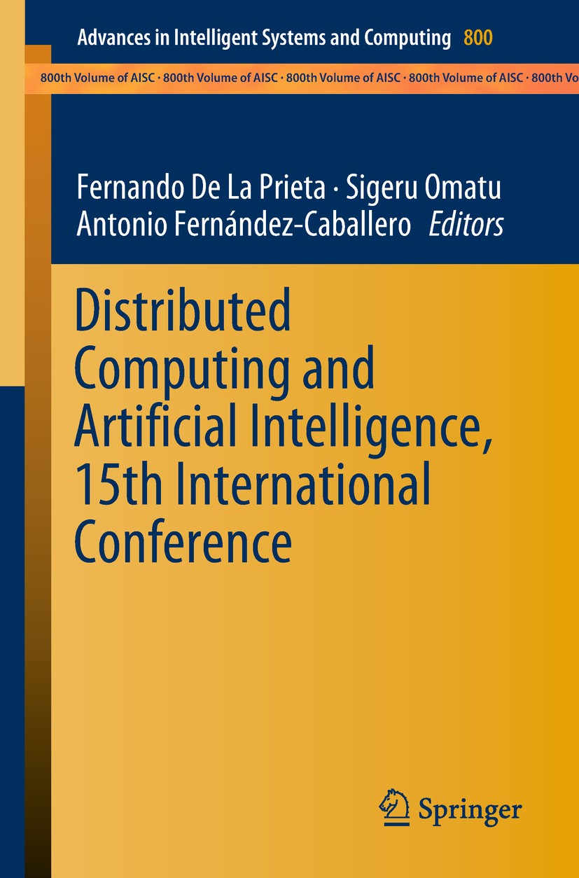 Titlebook: Distributed Computing and Artificial Intelligence, 15th International Conference; Fernando De La Prieta,Sigeru Omatu,Antonio Fernánd Confe Titlebook: Distributed Computing and Artificial Intelligence, 15th International Conference; Fernando De La Prieta,Sigeru Omatu,Antonio Fernánd Confe