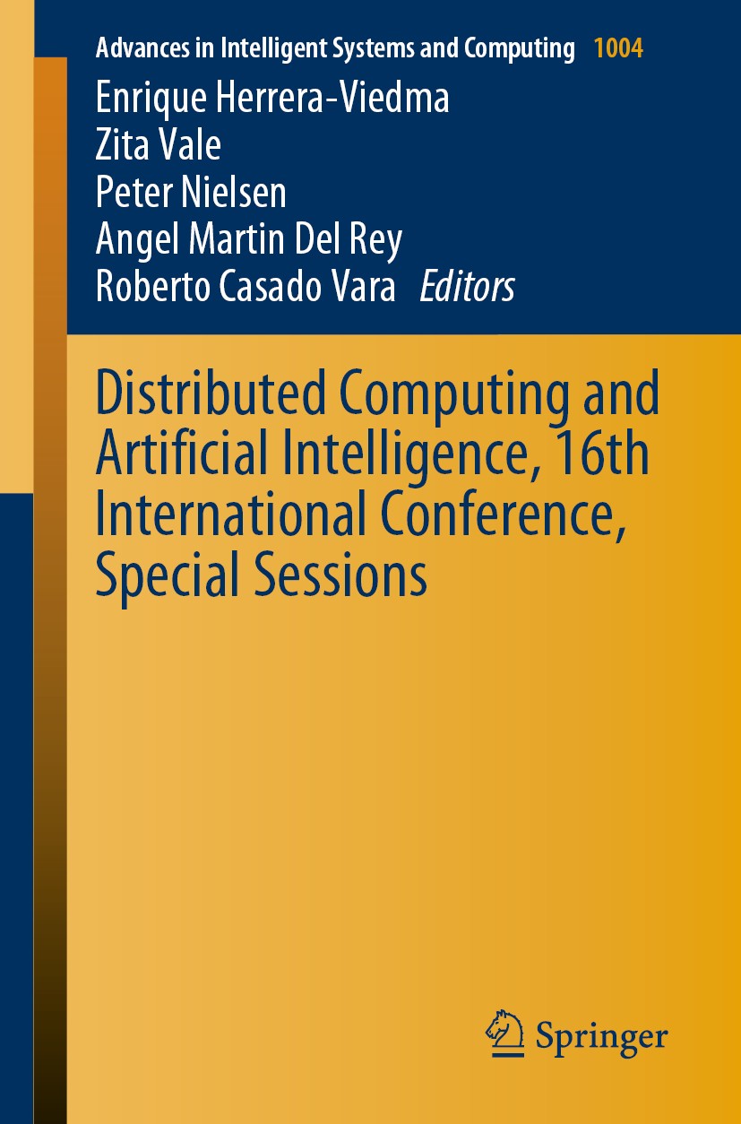 Titlebook: Distributed Computing and Artificial Intelligence, 16th International Conference, Special Sessions; Enrique Herrera-Viedma,Zita Vale,Rober Titlebook: Distributed Computing and Artificial Intelligence, 16th International Conference, Special Sessions; Enrique Herrera-Viedma,Zita Vale,Rober