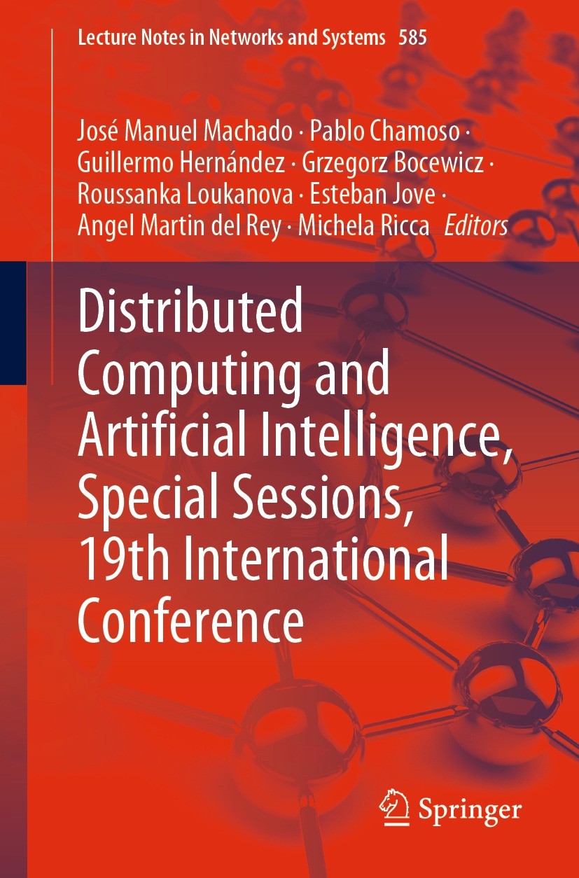 Titlebook: Distributed Computing and Artificial Intelligence, Special Sessions, 19th International Conference; José Manuel Machado,Pablo Chamoso,Mich Titlebook: Distributed Computing and Artificial Intelligence, Special Sessions, 19th International Conference; José Manuel Machado,Pablo Chamoso,Mich