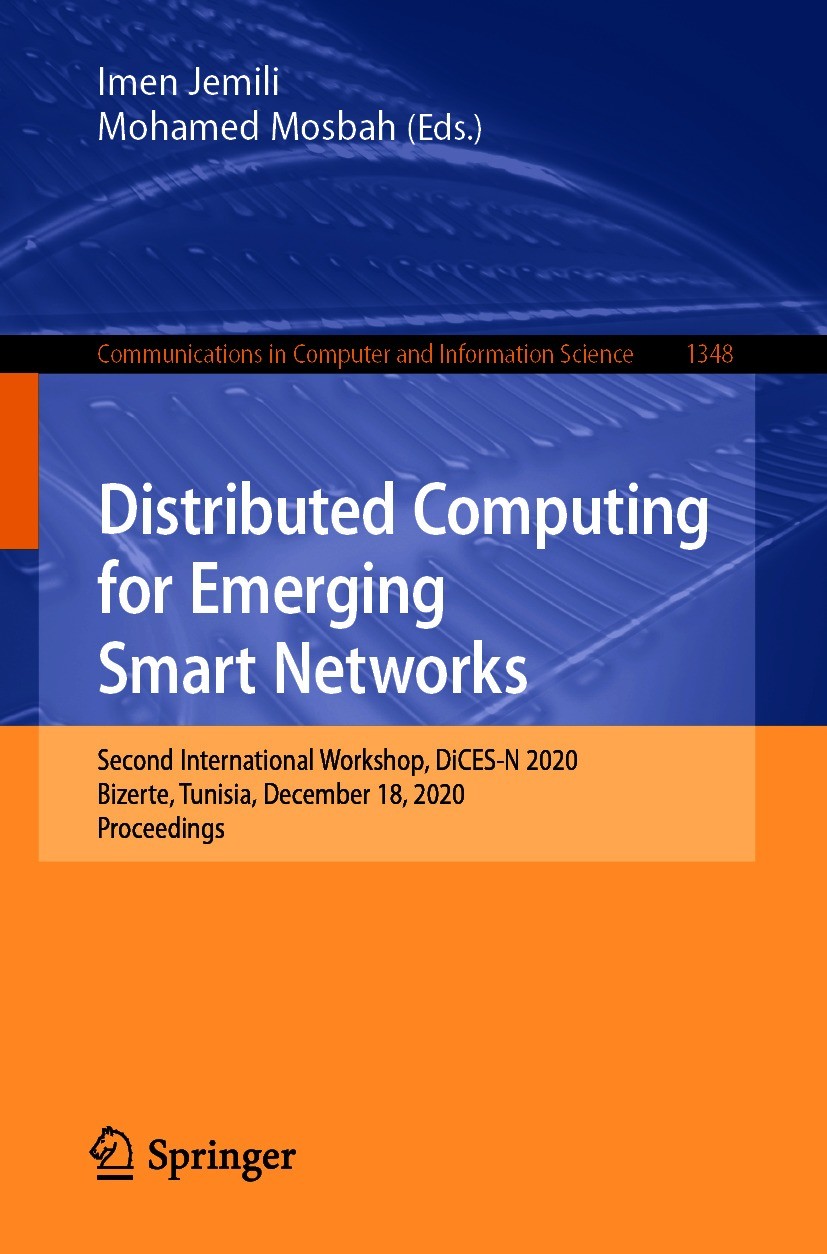 Titlebook: Distributed Computing for Emerging Smart Networks; Second International Imen Jemili,Mohamed Mosbah Conference proceedings 2020 Springer Nat Titlebook: Distributed Computing for Emerging Smart Networks; Second International Imen Jemili,Mohamed Mosbah Conference proceedings 2020 Springer Nat