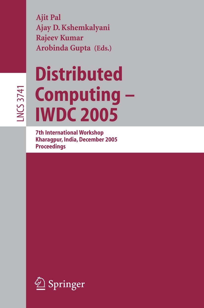 Titlebook: Distributed Computing – IWDC 2005; 7th International Wo Ajit Pal,Ajay D. Kshemkalyani,Arobinda Gupta Conference proceedings 2005 Springer-V Titlebook: Distributed Computing – IWDC 2005; 7th International Wo Ajit Pal,Ajay D. Kshemkalyani,Arobinda Gupta Conference proceedings 2005 Springer-V