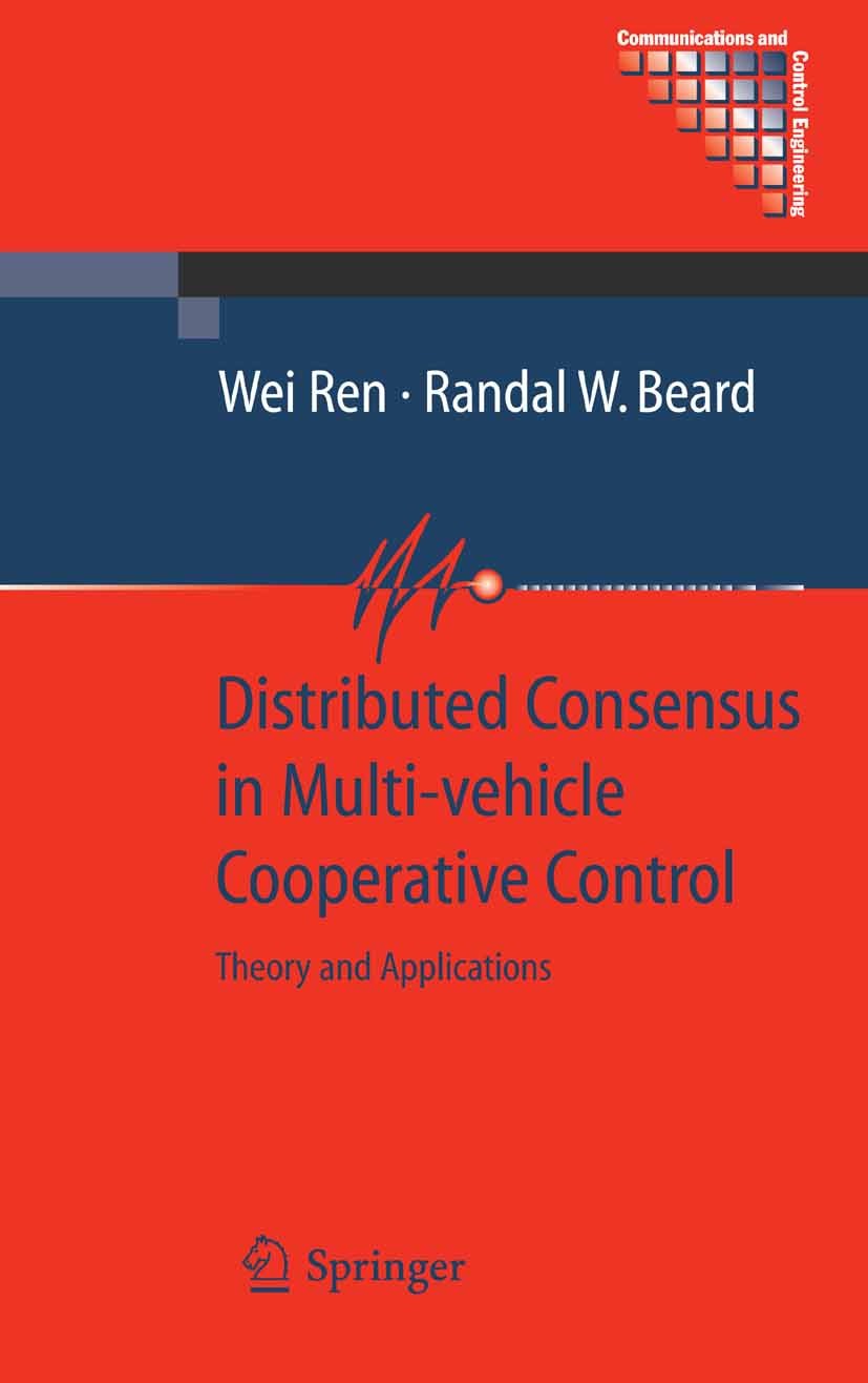 Titlebook: Distributed Consensus in Multi-vehicle Cooperative Control; Theory and Applicati Wei Ren,Randal W. Beard Book 2008 Springer-Verlag London 2 Titlebook: Distributed Consensus in Multi-vehicle Cooperative Control; Theory and Applicati Wei Ren,Randal W. Beard Book 2008 Springer-Verlag London 2