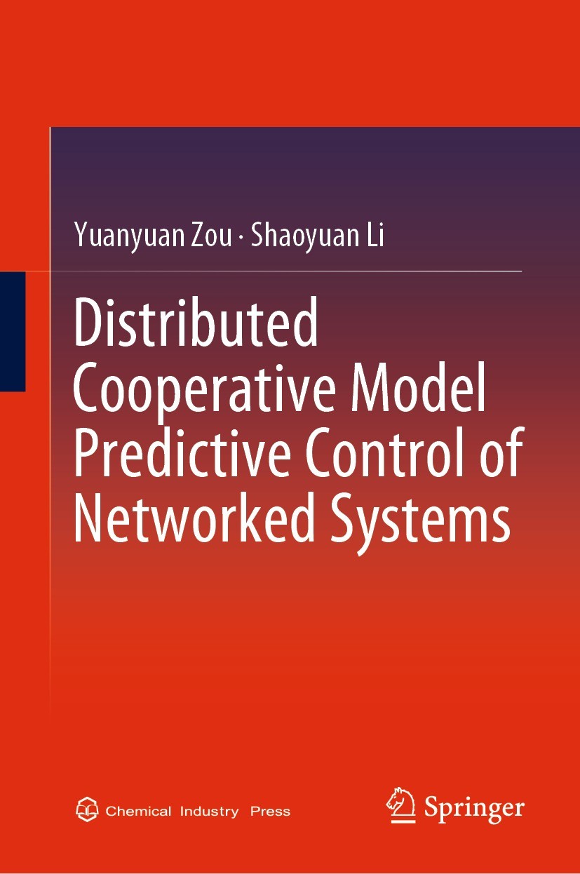 Titlebook: Distributed Cooperative Model Predictive Control of Networked Systems; Yuanyuan Zou,Shaoyuan Li Book 2022 Chemical Industry Press 2022 Mod Titlebook: Distributed Cooperative Model Predictive Control of Networked Systems; Yuanyuan Zou,Shaoyuan Li Book 2022 Chemical Industry Press 2022 Mod