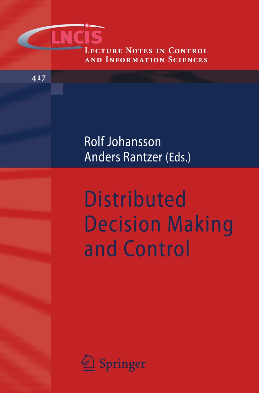 Titlebook: Distributed Decision Making and Control; Rolf Johansson,Anders Rantzer Book 2012 Springer London 2012 Autonomous Systems.Control Theory.De Titlebook: Distributed Decision Making and Control; Rolf Johansson,Anders Rantzer Book 2012 Springer London 2012 Autonomous Systems.Control Theory.De