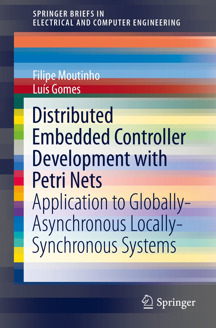 Titlebook: Distributed Embedded Controller Development with Petri Nets; Application to Globa Filipe de Carvalho Moutinho,Luís Filipe Santos Gom Book 2 Titlebook: Distributed Embedded Controller Development with Petri Nets; Application to Globa Filipe de Carvalho Moutinho,Luís Filipe Santos Gom Book 2