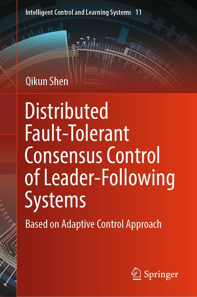 Titlebook: Distributed Fault-Tolerant Consensus Control of Leader-Following Systems; Based on Adaptive Co Qikun Shen Book 2023 The Editor(s) (if appli Titlebook: Distributed Fault-Tolerant Consensus Control of Leader-Following Systems; Based on Adaptive Co Qikun Shen Book 2023 The Editor(s) (if appli