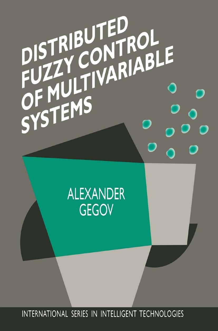 Titlebook: Distributed Fuzzy Control of Multivariable Systems; Alexander Gegov Book 1996 Springer Science+Business Media Dordrecht 1996 algorithms.an Titlebook: Distributed Fuzzy Control of Multivariable Systems; Alexander Gegov Book 1996 Springer Science+Business Media Dordrecht 1996 algorithms.an