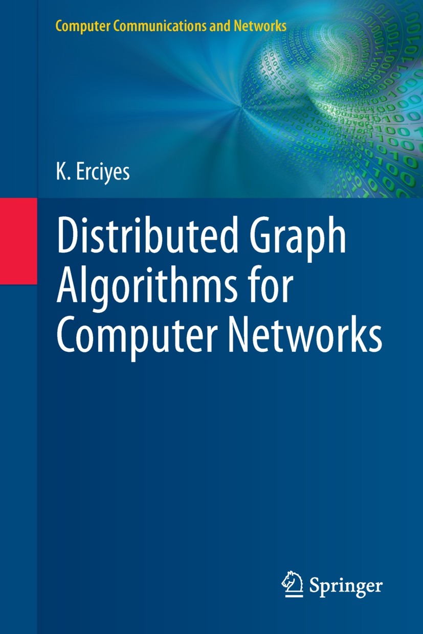 Titlebook: Distributed Graph Algorithms for Computer Networks; K. Erciyes Textbook 2013 Springer-Verlag London 2013 Ad Hoc Networks.Distributed Algor Titlebook: Distributed Graph Algorithms for Computer Networks; K. Erciyes Textbook 2013 Springer-Verlag London 2013 Ad Hoc Networks.Distributed Algor