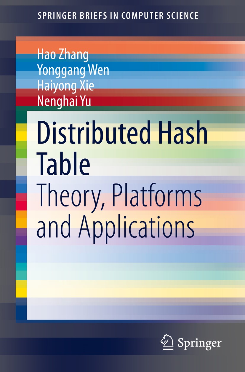 Titlebook: Distributed Hash Table; Theory, Platforms an Hao Zhang,Yonggang Wen,Nenghai Yu Book 2013 The Author(s) 2013 DHT.Distributed Hash Table.Dist Titlebook: Distributed Hash Table; Theory, Platforms an Hao Zhang,Yonggang Wen,Nenghai Yu Book 2013 The Author(s) 2013 DHT.Distributed Hash Table.Dist