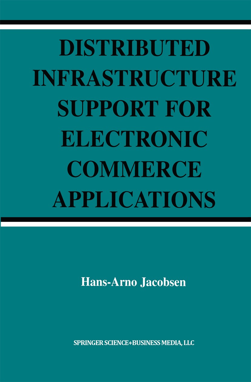 Titlebook: Distributed Infrastructure Support for Electronic Commerce Applications; Hans-Arno Jacobsen Book 2004 Springer Science+Business Media New Titlebook: Distributed Infrastructure Support for Electronic Commerce Applications; Hans-Arno Jacobsen Book 2004 Springer Science+Business Media New