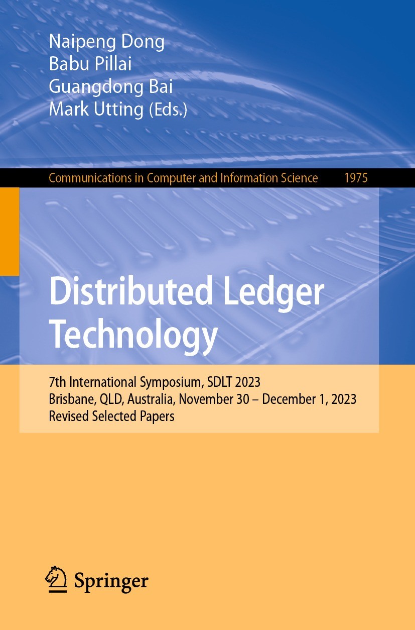 Titlebook: Distributed Ledger Technology; 7th International Sy Naipeng Dong,Babu Pillai,Mark Utting Conference proceedings 2024 The Editor(s) (if appl Titlebook: Distributed Ledger Technology; 7th International Sy Naipeng Dong,Babu Pillai,Mark Utting Conference proceedings 2024 The Editor(s) (if appl