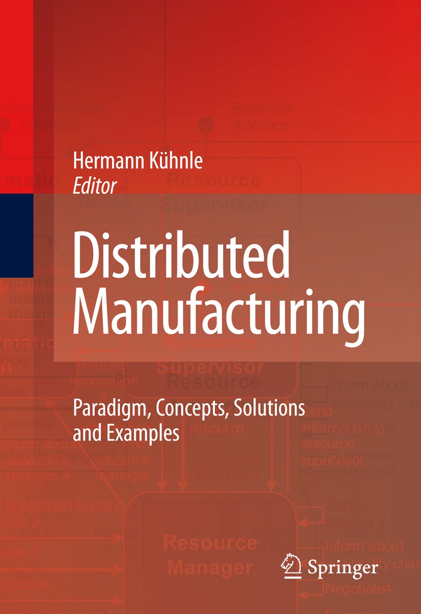Titlebook: Distributed Manufacturing; Paradigm, Concepts, Hermann Kühnle Book 2010 Springer-Verlag London 2010 Advanced IT Technologies.Design Patter Titlebook: Distributed Manufacturing; Paradigm, Concepts, Hermann Kühnle Book 2010 Springer-Verlag London 2010 Advanced IT Technologies.Design Patter