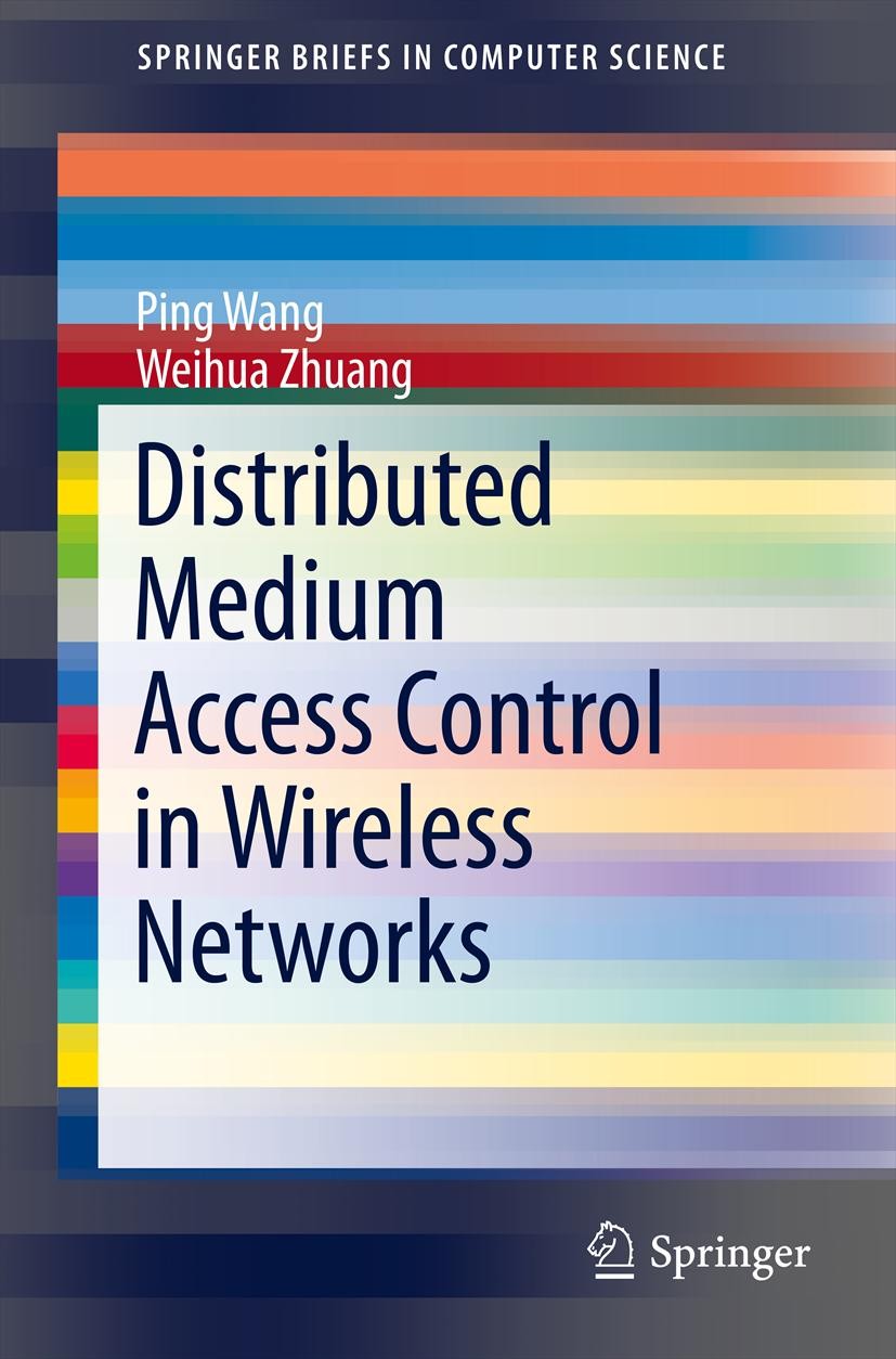 Titlebook: Distributed Medium Access Control in Wireless Networks; Ping Wang,Weihua Zhuang Book 2013 The Author(s) 2013 Distributed Medium Access Con Titlebook: Distributed Medium Access Control in Wireless Networks; Ping Wang,Weihua Zhuang Book 2013 The Author(s) 2013 Distributed Medium Access Con