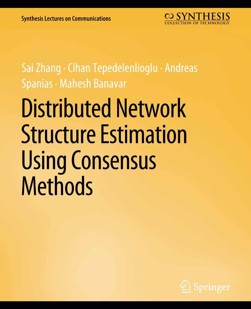 Titlebook: Distributed Network Structure Estimation Using Consensus Methods; Sai Zhang,Cihan Tepedelenlioglu,Mahesh Banavar Book 2018 Springer Nature Titlebook: Distributed Network Structure Estimation Using Consensus Methods; Sai Zhang,Cihan Tepedelenlioglu,Mahesh Banavar Book 2018 Springer Nature
