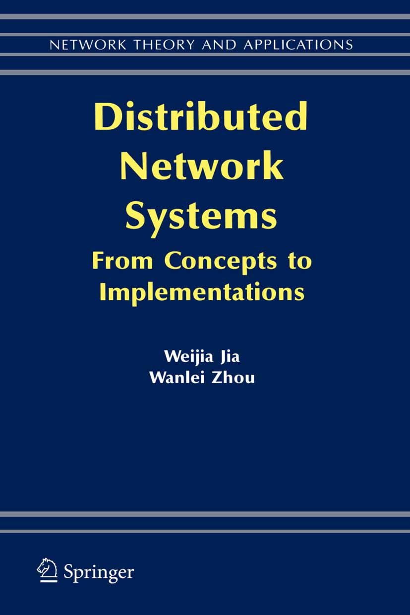 Titlebook: Distributed Network Systems; From Concepts to Imp Weijia Jia,Wanlei Zhou Textbook 2005 Springer-Verlag US 2005 Internet.TCP/IP.architecture Titlebook: Distributed Network Systems; From Concepts to Imp Weijia Jia,Wanlei Zhou Textbook 2005 Springer-Verlag US 2005 Internet.TCP/IP.architecture