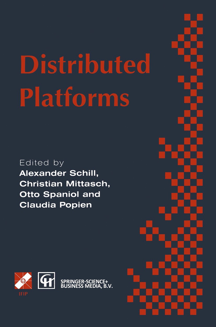 Titlebook: Distributed Platforms; Proceedings of the I Alexander Schill,Christian Mittasch,Claudia Popien Conference proceedings 1996 IFIP Internation Titlebook: Distributed Platforms; Proceedings of the I Alexander Schill,Christian Mittasch,Claudia Popien Conference proceedings 1996 IFIP Internation