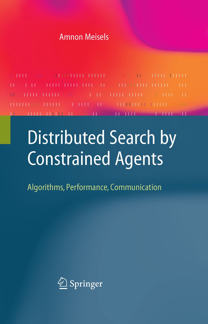 Titlebook: Distributed Search by Constrained Agents; Algorithms, Performa Amnon Meisels Book 2008 Springer-Verlag London 2008 Constraint Satisfaction. Titlebook: Distributed Search by Constrained Agents; Algorithms, Performa Amnon Meisels Book 2008 Springer-Verlag London 2008 Constraint Satisfaction.