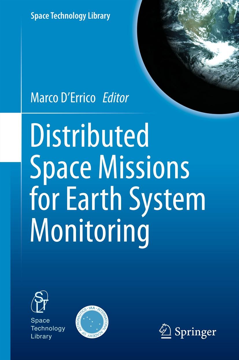 Titlebook: Distributed Space Missions for Earth System Monitoring; Marco D‘Errico Book 2013 Springer Science+Business Media New York 2013 Earth obser Titlebook: Distributed Space Missions for Earth System Monitoring; Marco D‘Errico Book 2013 Springer Science+Business Media New York 2013 Earth obser