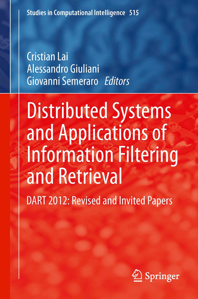 Titlebook: Distributed Systems and Applications of Information Filtering and Retrieval; DART 2012: Revised a Cristian Lai,Alessandro Giuliani,Giovanni Titlebook: Distributed Systems and Applications of Information Filtering and Retrieval; DART 2012: Revised a Cristian Lai,Alessandro Giuliani,Giovanni
