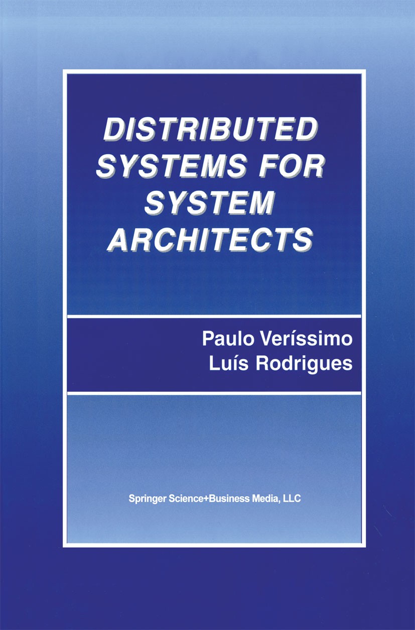 Titlebook: Distributed Systems for System Architects; Paulo Veríssimo,Luís Rodrigues Textbook 2001 Springer Science+Business Media New York 2001 comp Titlebook: Distributed Systems for System Architects; Paulo Veríssimo,Luís Rodrigues Textbook 2001 Springer Science+Business Media New York 2001 comp