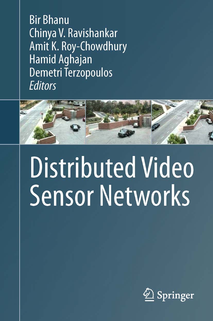 Titlebook: Distributed Video Sensor Networks; Bir Bhanu,Chinya V. Ravishankar,Demetri Terzopoulo Book 2011 Springer-Verlag London Limited 2011 Camera Titlebook: Distributed Video Sensor Networks; Bir Bhanu,Chinya V. Ravishankar,Demetri Terzopoulo Book 2011 Springer-Verlag London Limited 2011 Camera