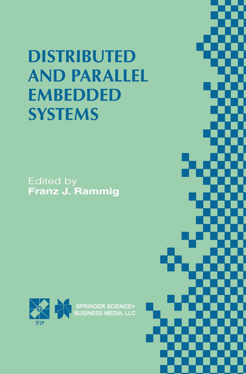 Titlebook: Distributed and Parallel Embedded Systems; IFIP WG10.3/WG10.5 I Franz J. Rammig Book 1999 IFIP International Federation for Information Pro Titlebook: Distributed and Parallel Embedded Systems; IFIP WG10.3/WG10.5 I Franz J. Rammig Book 1999 IFIP International Federation for Information Pro