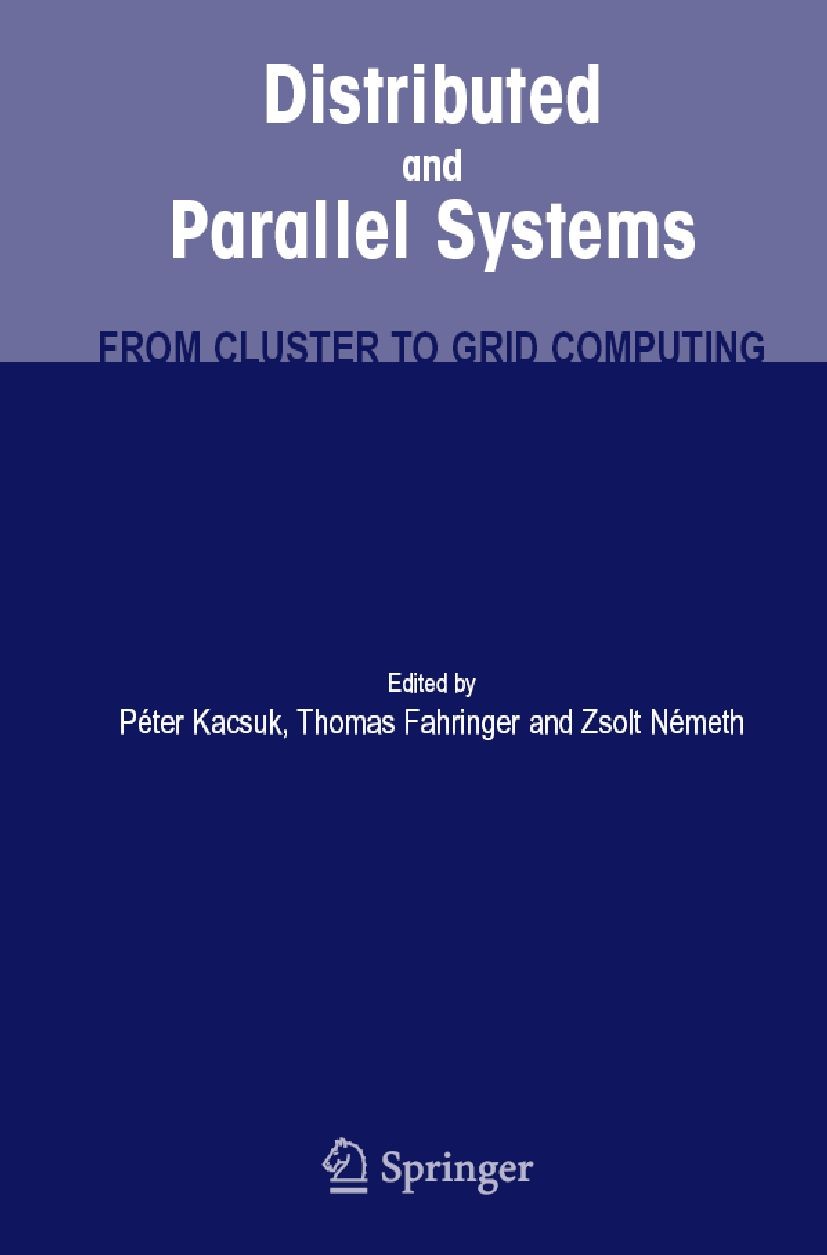 Titlebook: Distributed and Parallel Systems; From Cluster to Grid Péter Kacsuk,Thomas Fahringer,Zsolt Németh Conference proceedings 2007 Springer-Verl Titlebook: Distributed and Parallel Systems; From Cluster to Grid Péter Kacsuk,Thomas Fahringer,Zsolt Németh Conference proceedings 2007 Springer-Verl