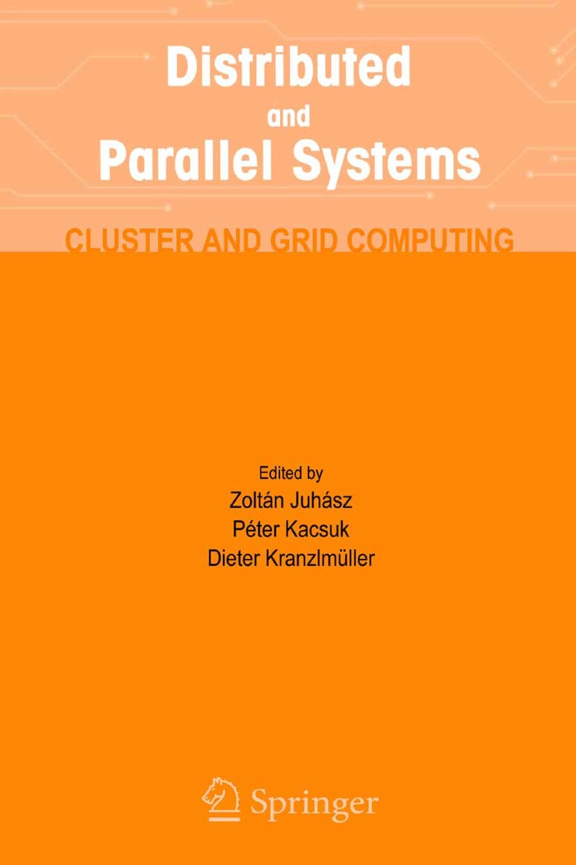 Titlebook: Distributed and Parallel Systems; Cluster and Grid Com Zoltán Juhász,Péter Kacsuk,Dieter Kranzlmüller Book 20051st edition Springer Science Titlebook: Distributed and Parallel Systems; Cluster and Grid Com Zoltán Juhász,Péter Kacsuk,Dieter Kranzlmüller Book 20051st edition Springer Science