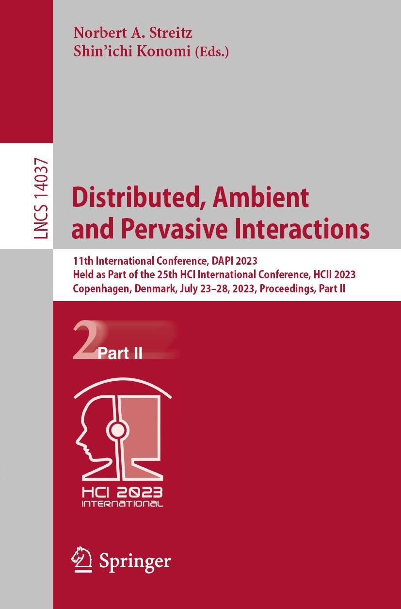 Titlebook: Distributed, Ambient and Pervasive Interactions; 11th International C Norbert A. Streitz,Shin‘ichi Konomi Conference proceedings 2023 The E Titlebook: Distributed, Ambient and Pervasive Interactions; 11th International C Norbert A. Streitz,Shin‘ichi Konomi Conference proceedings 2023 The E