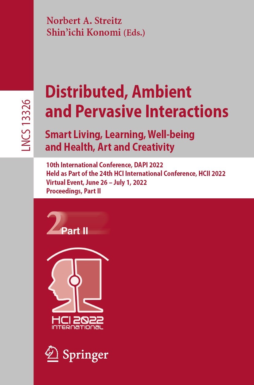 Titlebook: Distributed, Ambient and Pervasive Interactions. Smart Living, Learning, Well-being and Health, Art ; 10th International C Norbert A. Strei Titlebook: Distributed, Ambient and Pervasive Interactions. Smart Living, Learning, Well-being and Health, Art ; 10th International C Norbert A. Strei