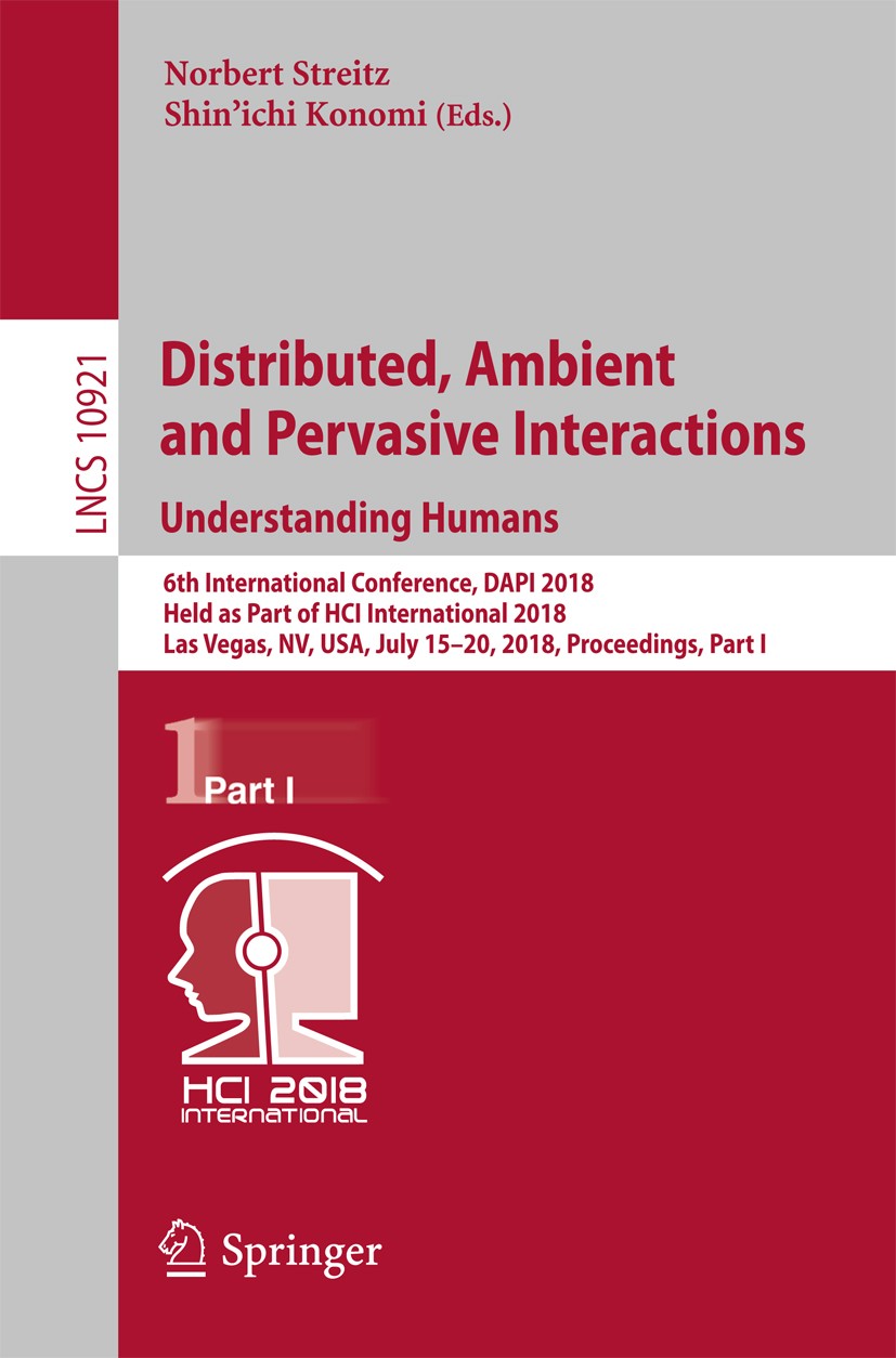 Titlebook: Distributed, Ambient and Pervasive Interactions: Understanding Humans; 6th International Co Norbert Streitz,Shin’ichi Konomi Conference pro Titlebook: Distributed, Ambient and Pervasive Interactions: Understanding Humans; 6th International Co Norbert Streitz,Shin’ichi Konomi Conference pro