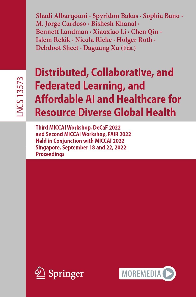 Titlebook: Distributed, Collaborative, and Federated Learning, and Affordable AI and Healthcare for Resource Di; Third MICCAI Worksho Shadi Albarqouni Titlebook: Distributed, Collaborative, and Federated Learning, and Affordable AI and Healthcare for Resource Di; Third MICCAI Worksho Shadi Albarqouni