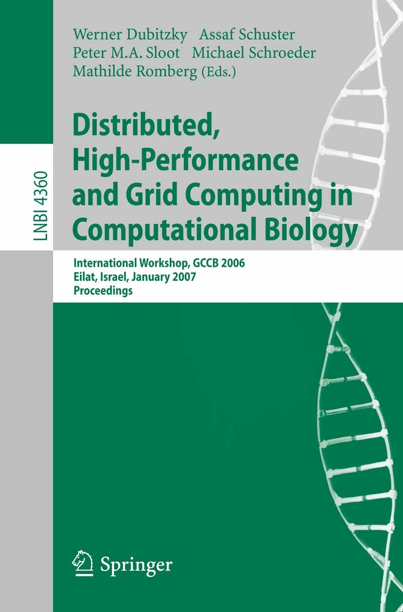 Titlebook: Distributed, High-Performance and Grid Computing in Computational Biology; International Worksh Werner Dubitzky,Assaf Schuster,Mathilde Rom Titlebook: Distributed, High-Performance and Grid Computing in Computational Biology; International Worksh Werner Dubitzky,Assaf Schuster,Mathilde Rom