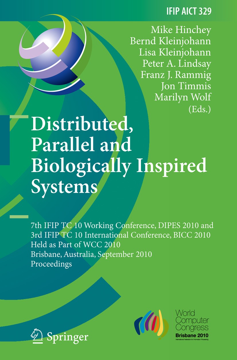 Titlebook: Distributed, Parallel and Biologically Inspired Systems; 7th IFIP TC 10 Worki Mike Hinchey,Bernd Kleinjohann,Marilyn Wolf Conference procee Titlebook: Distributed, Parallel and Biologically Inspired Systems; 7th IFIP TC 10 Worki Mike Hinchey,Bernd Kleinjohann,Marilyn Wolf Conference procee