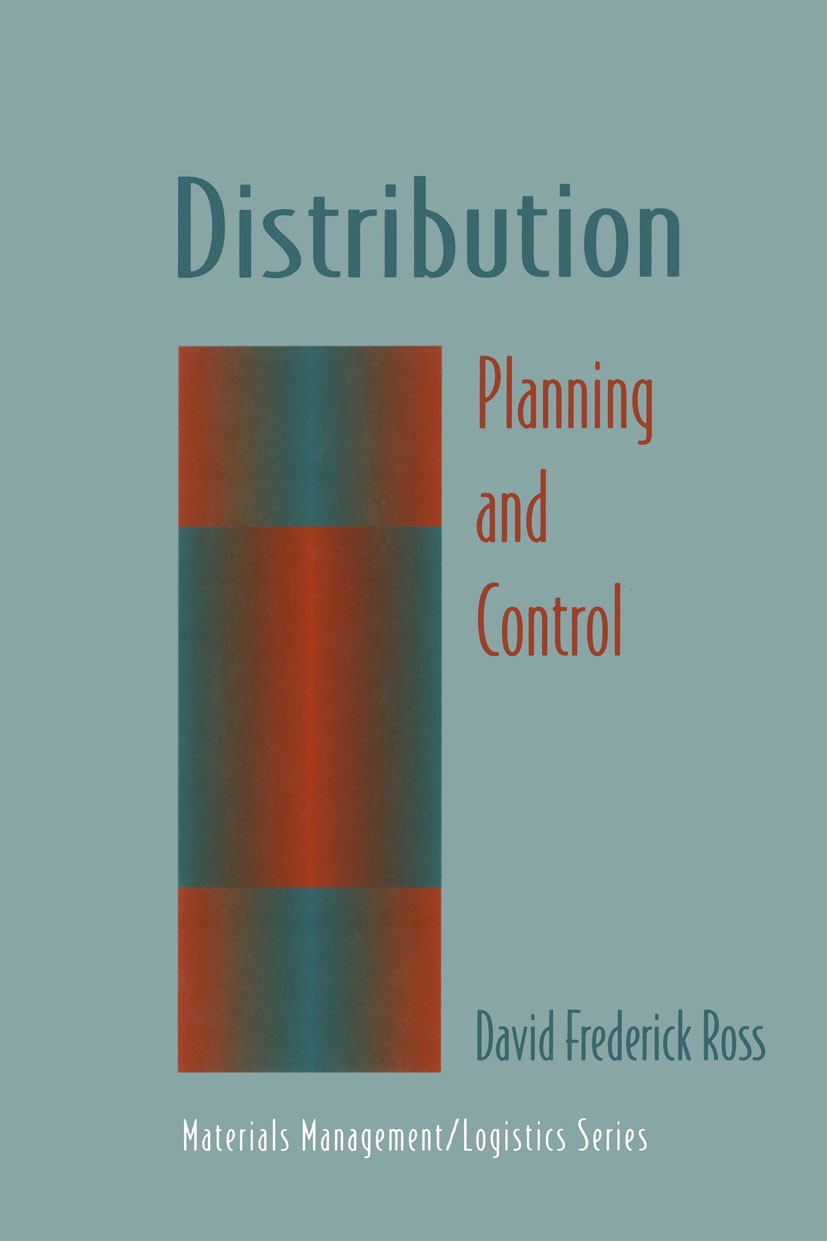 Titlebook: Distribution; Planning and Control David Frederick Ross Book 19961st edition Chapman & Hall 1996 Internet.Top Management.Transport.business Titlebook: Distribution; Planning and Control David Frederick Ross Book 19961st edition Chapman & Hall 1996 Internet.Top Management.Transport.business