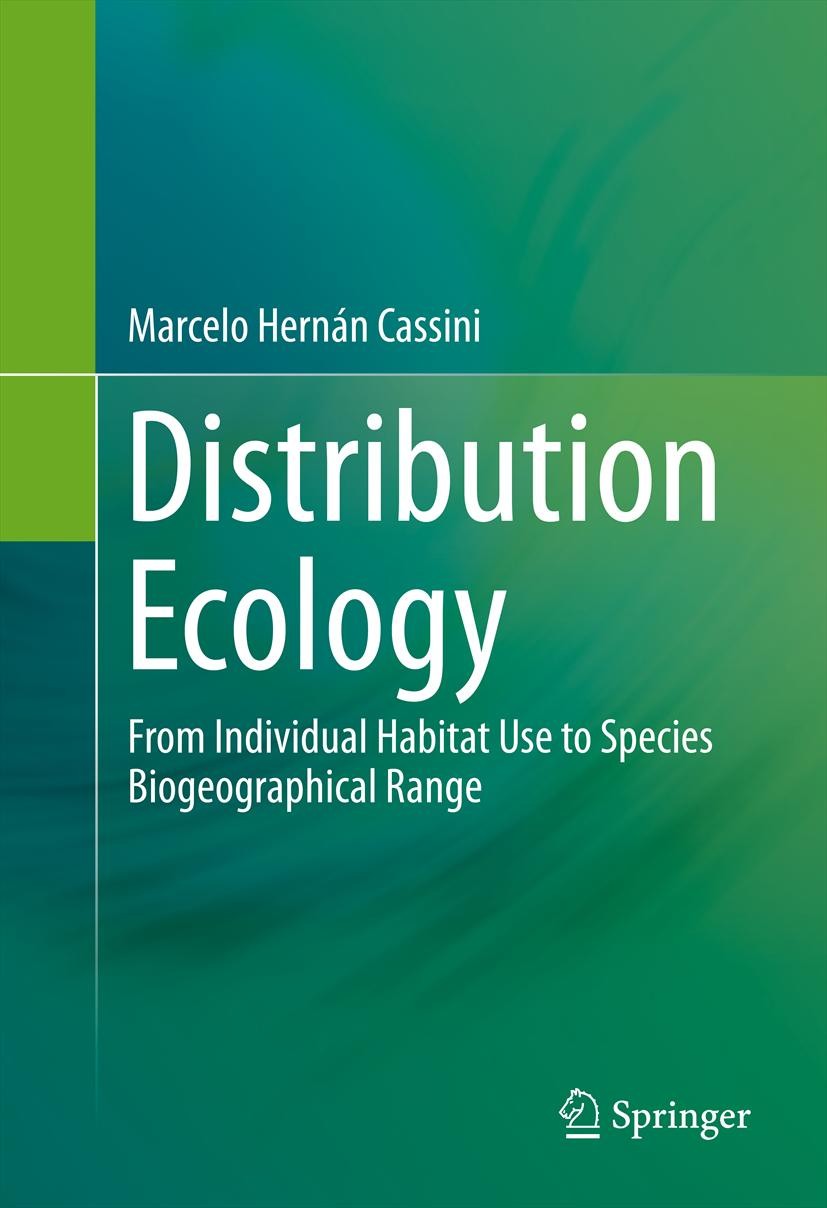 Titlebook: Distribution Ecology; From Individual Habi Marcelo Hernán Cassini Book 2013 Springer Science+Business Media New York 2013 Individual-specie Titlebook: Distribution Ecology; From Individual Habi Marcelo Hernán Cassini Book 2013 Springer Science+Business Media New York 2013 Individual-specie