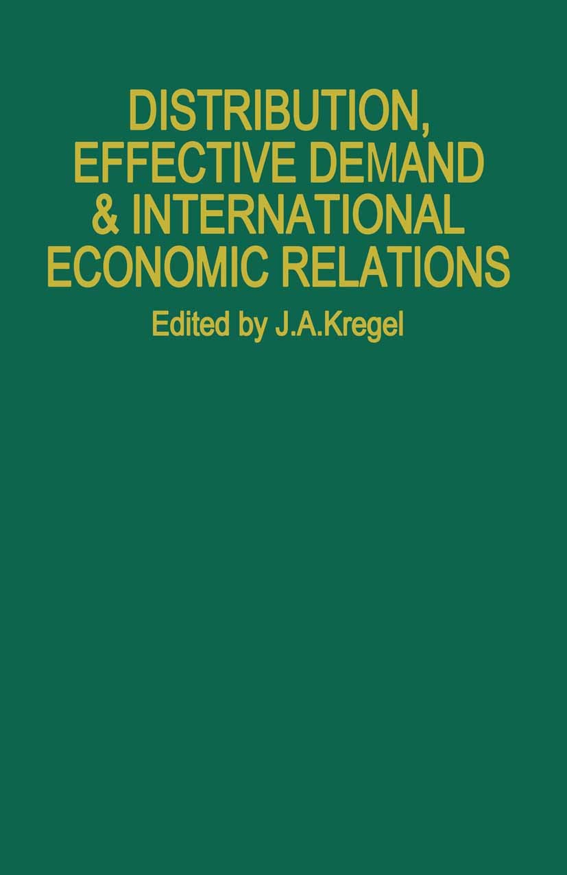 Titlebook: Distribution, Effective Demand and International Economic Relations; J. A. Kregel Book 1983 Palgrave Macmillan, a division of Macmillan Pu Titlebook: Distribution, Effective Demand and International Economic Relations; J. A. Kregel Book 1983 Palgrave Macmillan, a division of Macmillan Pu