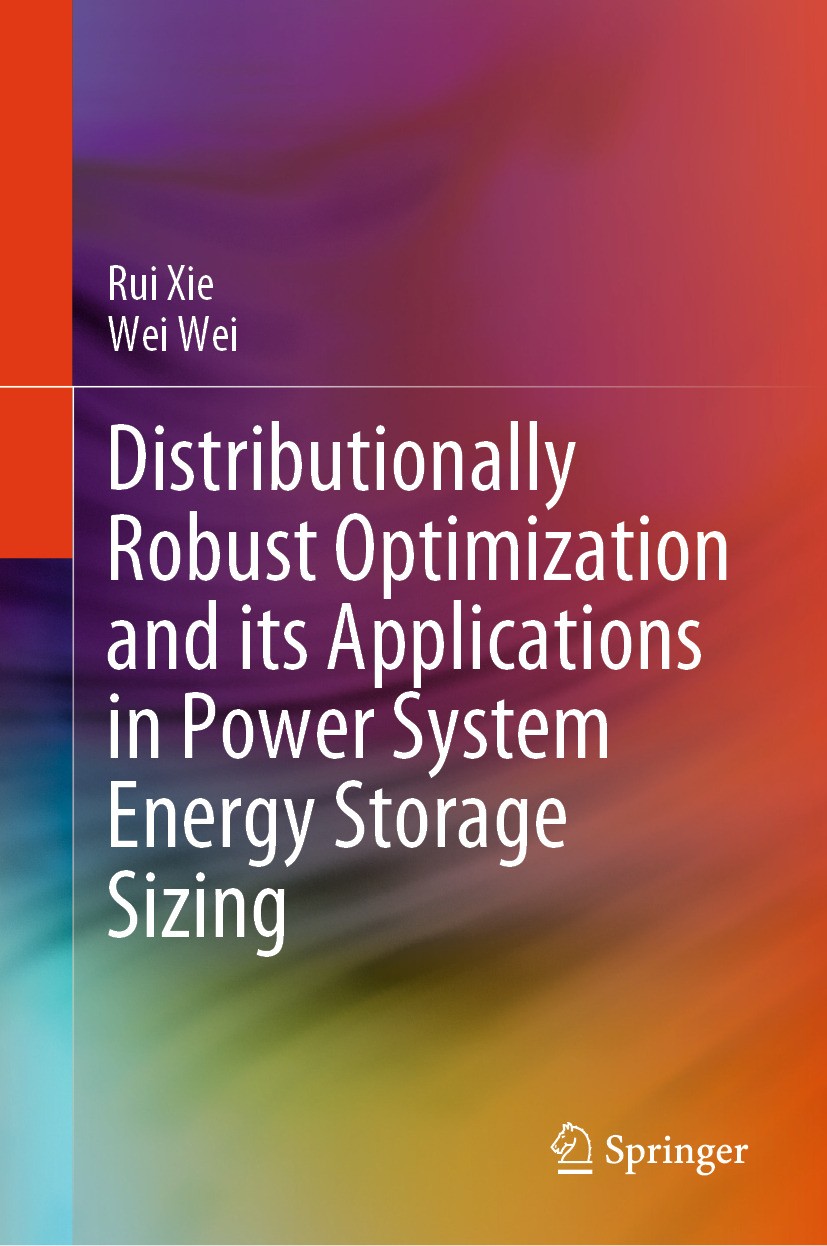 Titlebook: Distributionally Robust Optimization and its Applications in Power System Energy Storage Sizing; Rui Xie,Wei Wei Book 2024 The Editor(s) ( Titlebook: Distributionally Robust Optimization and its Applications in Power System Energy Storage Sizing; Rui Xie,Wei Wei Book 2024 The Editor(s) (