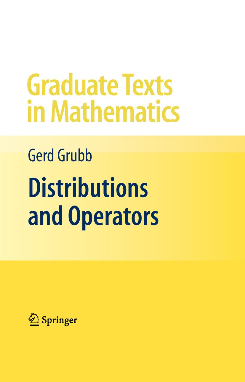 Titlebook: Distributions and Operators; Gerd Grubb Textbook 2009 Springer-Verlag New York 2009 Boundary value problem.Derivative.Hilbert space.Sobole Titlebook: Distributions and Operators; Gerd Grubb Textbook 2009 Springer-Verlag New York 2009 Boundary value problem.Derivative.Hilbert space.Sobole