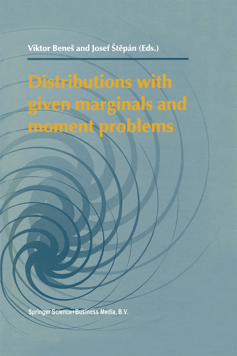 Titlebook: Distributions with given Marginals and Moment Problems; Viktor Beneš,Josef Štěpán Book 1997 Springer Science+Business Media Dordrecht 1997 Titlebook: Distributions with given Marginals and Moment Problems; Viktor Beneš,Josef Štěpán Book 1997 Springer Science+Business Media Dordrecht 1997